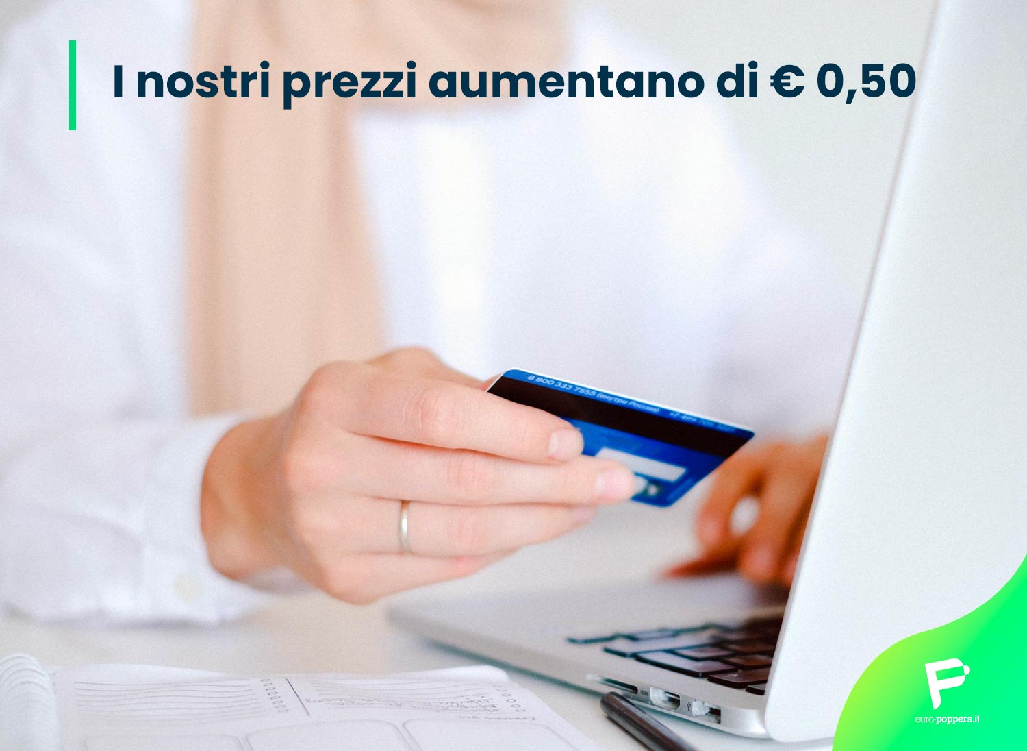 Al momento stai visualizzando Euro Poppers Italia: I nostri prezzi aumentano di € 0,50.