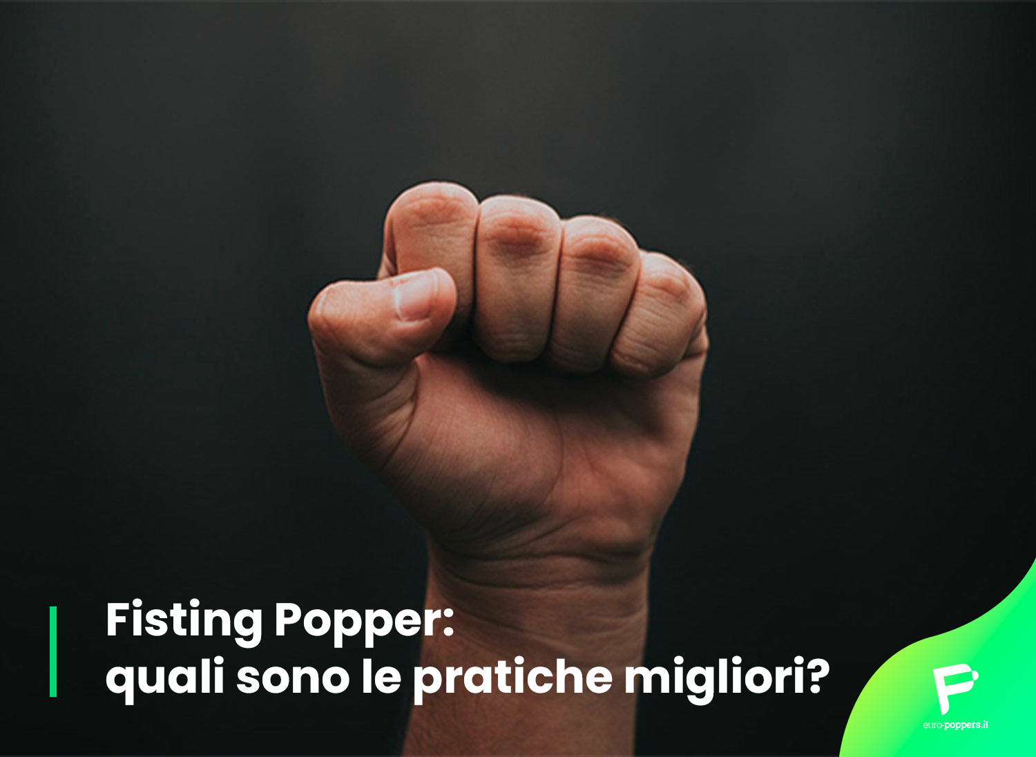 Fisting Popper Quali Sono Le Pratiche Migliori Euro Poppers Italia