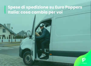 Scopri di più sull'articolo Spese di spedizione su Euro Poppers Italia: cosa cambia per voi