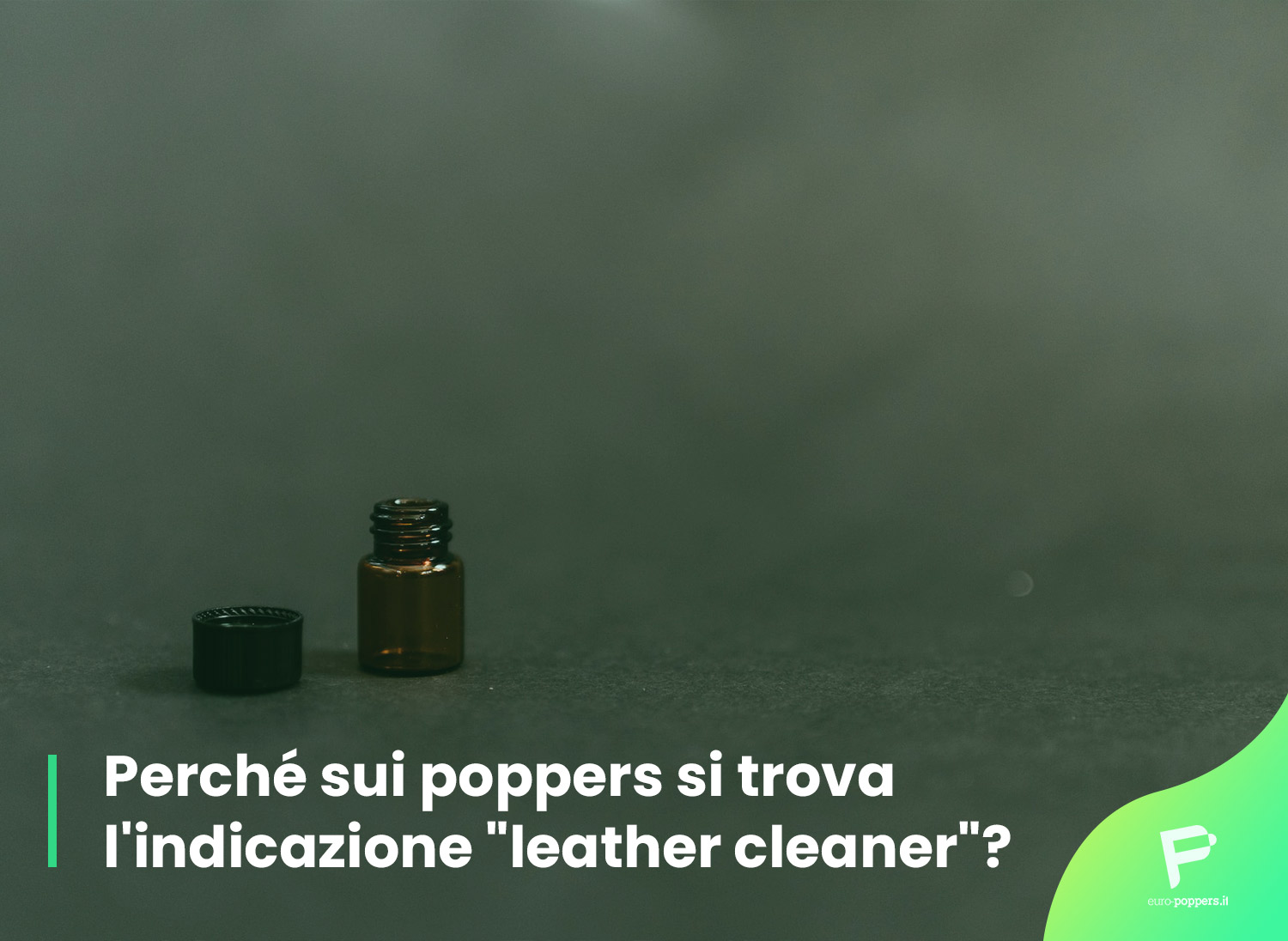 Al momento stai visualizzando Perché sui poppers si trova l’indicazione “leather cleaner”?
