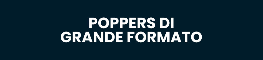 Poppers di Grande Formato